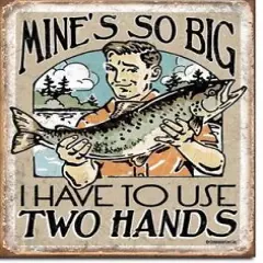 Mine's So Big I Have To Use 2 Hands Trout Fishing Tin Metal Sign Made In The USA