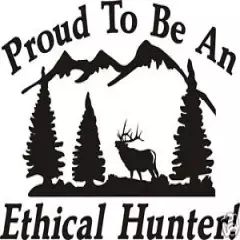 PROUD TO BE AN ETHICAL HUNTER Decal deer elk bear hunt 