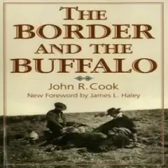 The Border and the Buffalo book by John R. Cook~Sharps Rifle~Buffalo Hunting~NEW