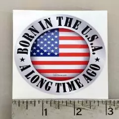 Born in USA a Long time Ago made in the USA sticker decal 3"diameter