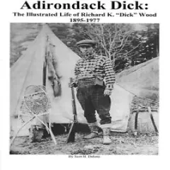 Book - Adirondack Dick: Richard K. "Dick" Wood 1895-1977 trapper