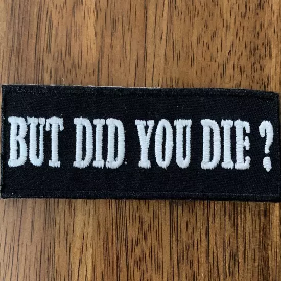 Patch Tactical "But Did You Die? " Black & Silver Hook-Back Adhesion