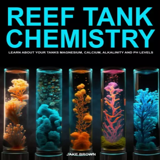 Reef Tank Chemistry - Learn About Your Tanks Magnesium, Calcium, Alkalinity a...