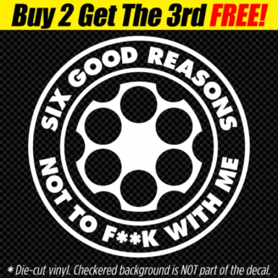 SIX GOOD REASONS Decal Sticker Pro Gun Rights 2nd Amendment 2A nra 9mm 1911 .357