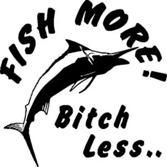  FISH MORE BITCH LESS Original Marlin Decal Sticker forOcean Boat car truck