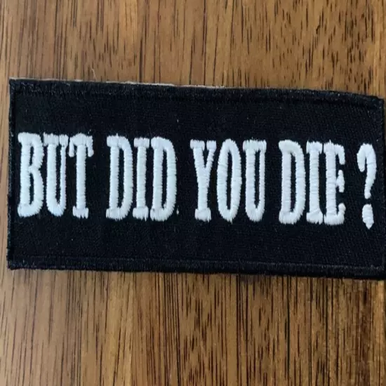 Patch Tactical "But Did You Die? " Black & Silver Hook-Back Adhesion