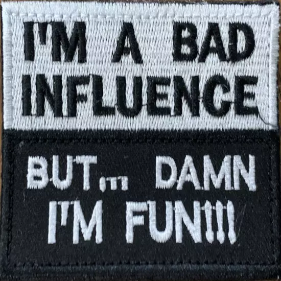 Patch Tactical "I'm A Bad Influence But... Damn I'm Fun!!!" Embroidered