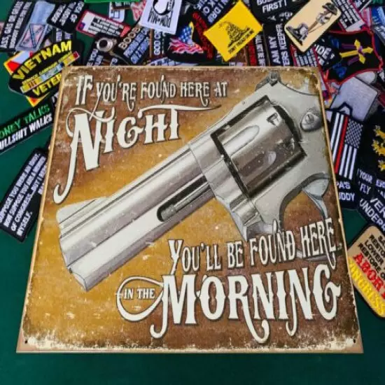 IF YOUR FOUND HERE AT NIGHT METAL TIN SIGN W/ FREE PATCH dtom gun decor man cave