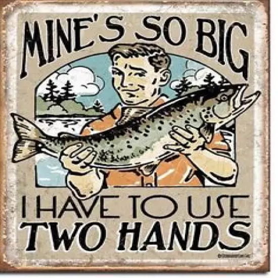 Mine's So Big I Have To Use 2 Hands Trout Fishing Tin Metal Sign Made In The USA