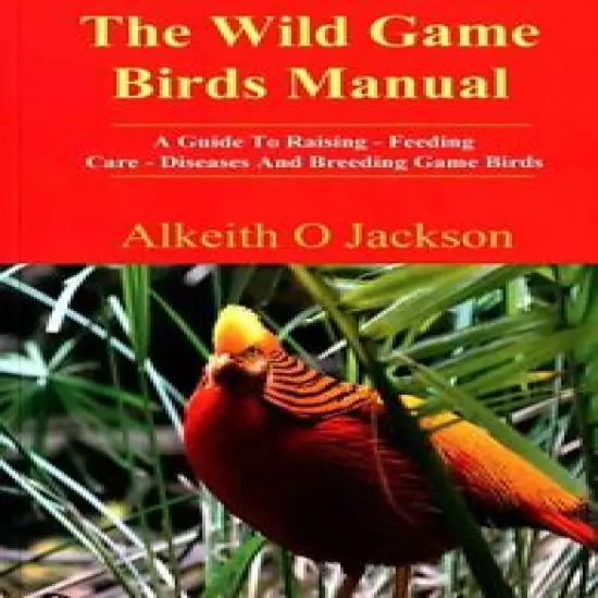 The Wild Game Bird Manual~Raising~Feeding~Care~Diseases~Breeding~Prepping~NEW