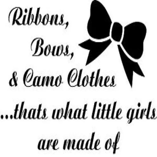 Ribbons Bows & Camo Clothes...That's What Little Girls Are Made Of Wall Decal