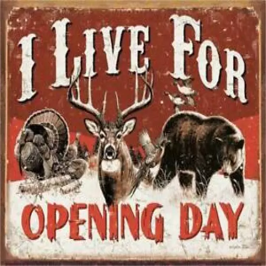 I Live For Opening Day Deer Turkey Bear Hunting Rustic Metal Sign 16 x 13 Inches