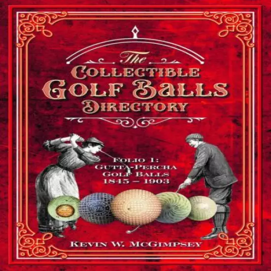 COLLECTIBLE GOLF BALL DIRECTORY FOLIO I GUTTA BALLS 1845-1903 & PRICE GUIDE