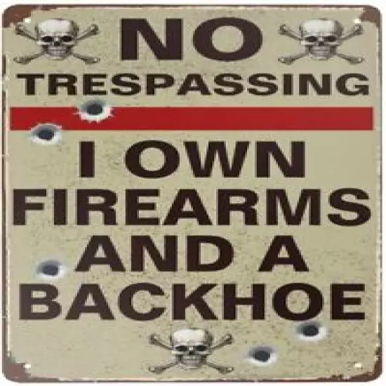 No Trespassing I Own Firearms and A Backhoe Rustic Retro Tin Metal Sign 8 x 12