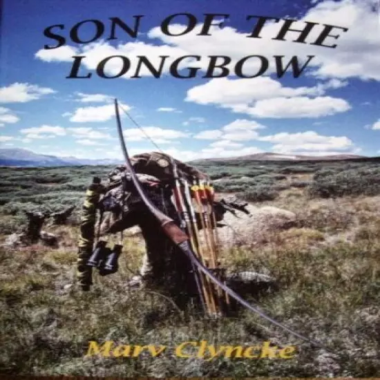 Son of the Longbow. Great new bowhunting adventures book. Marv Clyncke