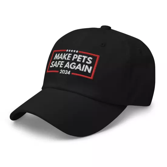 Make Pets Safe Again Hat Embroidered Dad Hat Funny Donald Trump Hat 